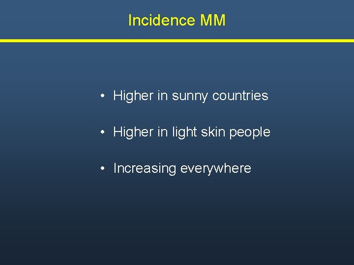 Incidence MM • Higher in sunny countries • Higher in light skin people •