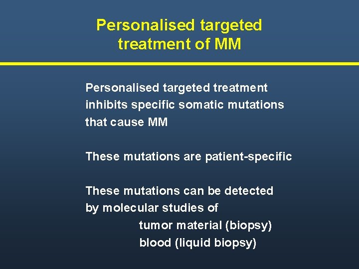 Personalised targeted treatment of MM Personalised targeted treatment inhibits specific somatic mutations that cause