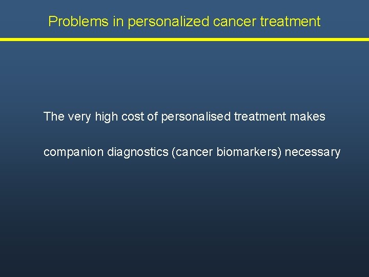 Problems in personalized cancer treatment The very high cost of personalised treatment makes companion