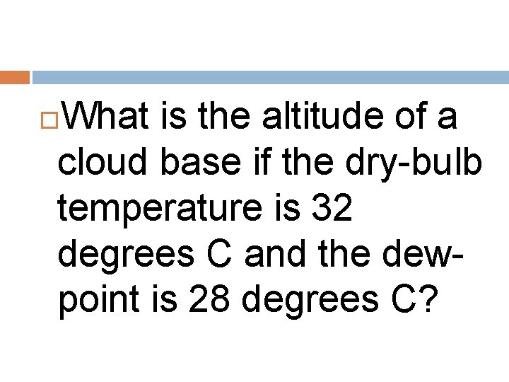 What is the altitude of a cloud base if the dry-bulb temperature is 32