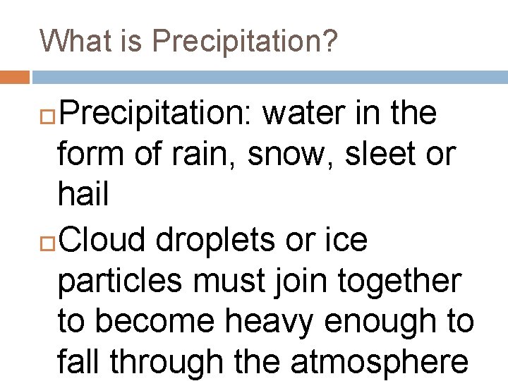 What is Precipitation? Precipitation: water in the form of rain, snow, sleet or hail