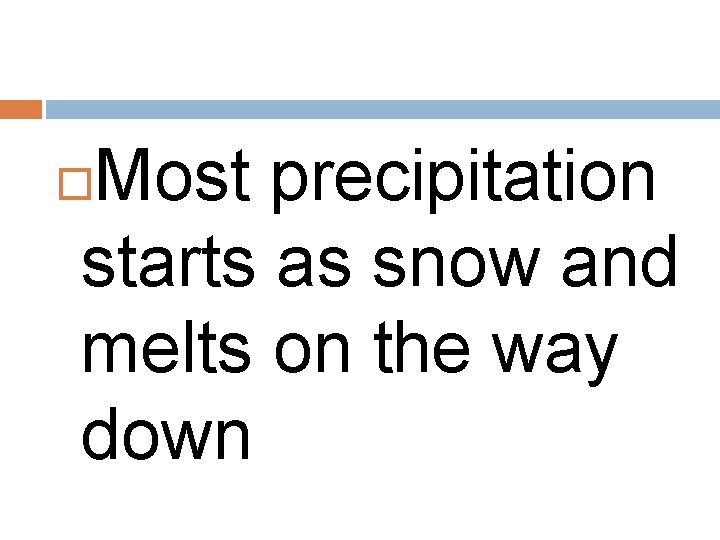 Most precipitation starts as snow and melts on the way down 