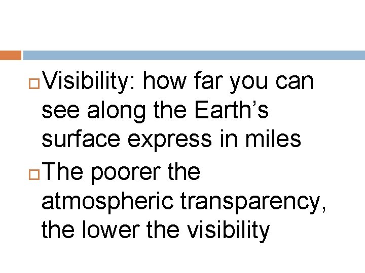 Visibility: how far you can see along the Earth’s surface express in miles The