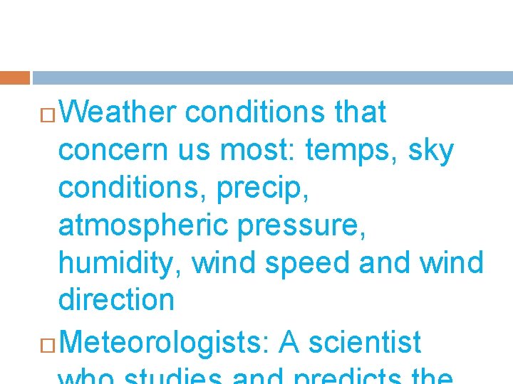 Weather conditions that concern us most: temps, sky conditions, precip, atmospheric pressure, humidity, wind