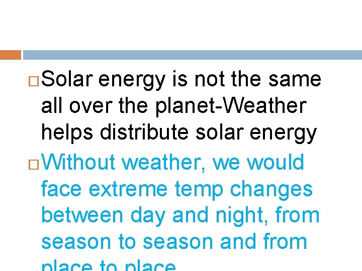 Solar energy is not the same all over the planet-Weather helps distribute solar energy