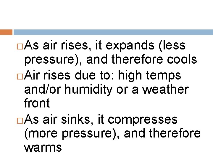 As air rises, it expands (less pressure), and therefore cools Air rises due to: