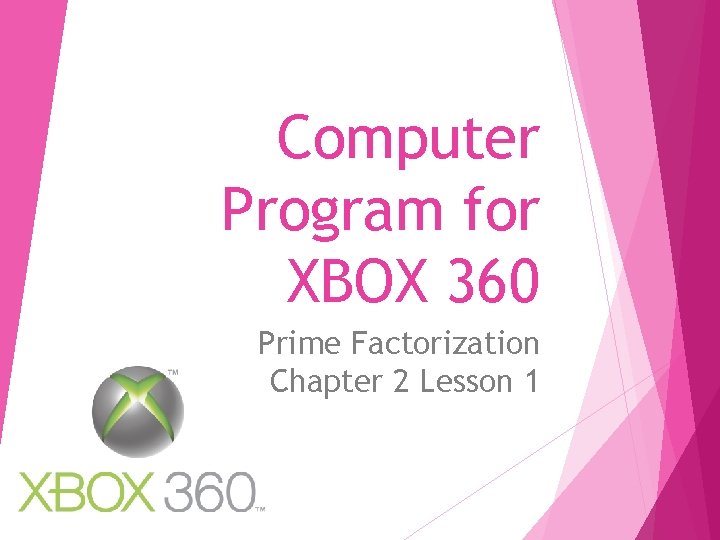 Computer Program for XBOX 360 Prime Factorization Chapter 2 Lesson 1 