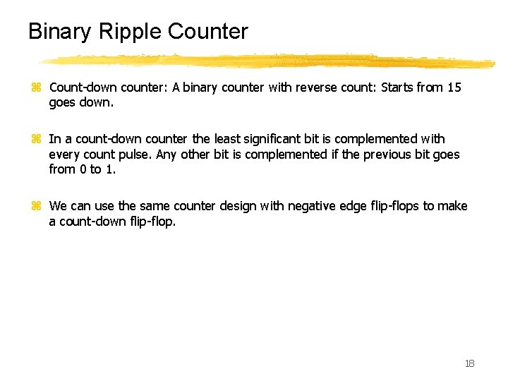 Binary Ripple Counter z Count-down counter: A binary counter with reverse count: Starts from