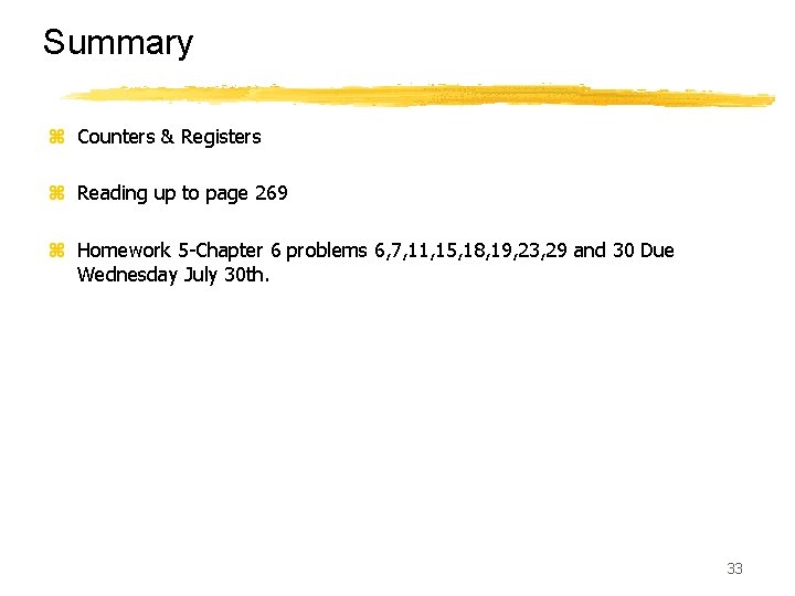 Summary z Counters & Registers z Reading up to page 269 z Homework 5