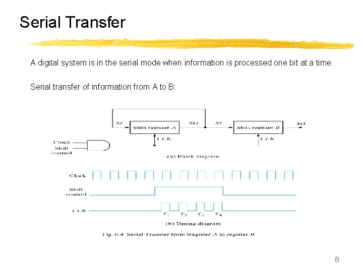 Serial Transfer A digital system is in the serial mode when information is processed