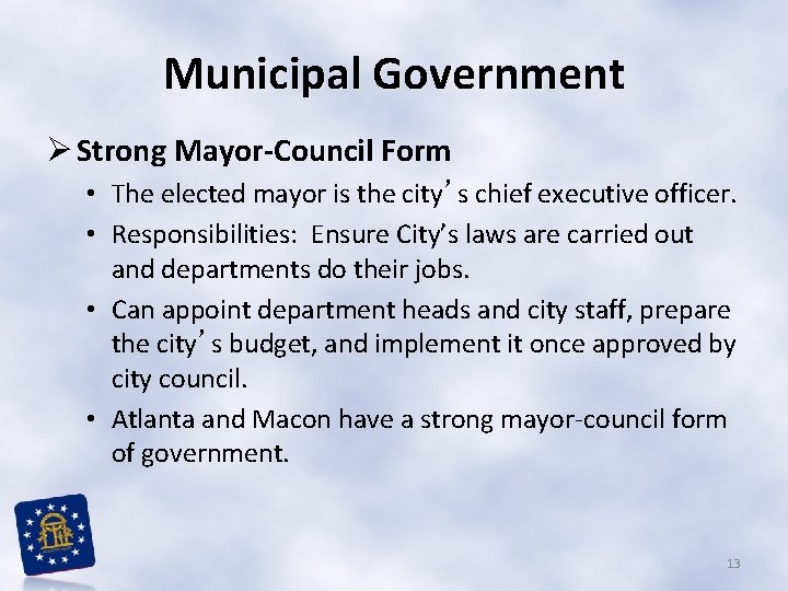 Municipal Government Ø Strong Mayor-Council Form • The elected mayor is the city’s chief