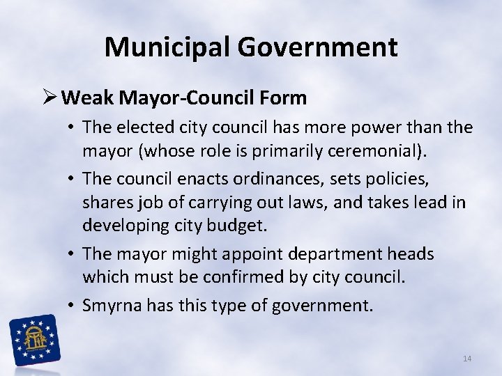 Municipal Government Ø Weak Mayor-Council Form • The elected city council has more power