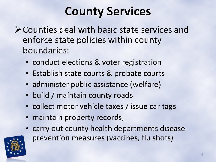 County Services Ø Counties deal with basic state services and enforce state policies within