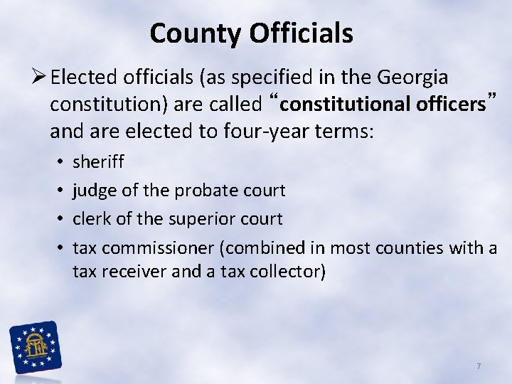 County Officials Ø Elected officials (as specified in the Georgia constitution) are called “constitutional