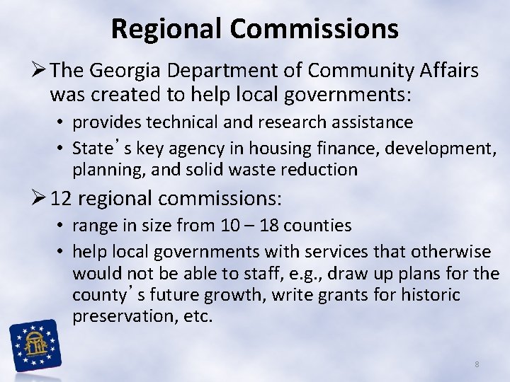 Regional Commissions Ø The Georgia Department of Community Affairs was created to help local