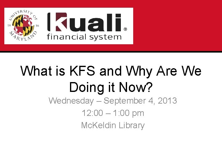 What is KFS and Why Are We Doing it Now? Wednesday – September 4,