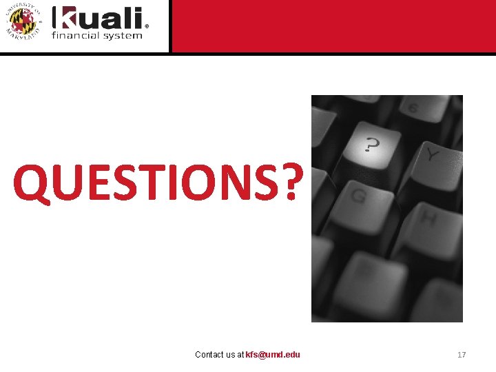 QUESTIONS? Contact us at kfs@umd. edu 17 
