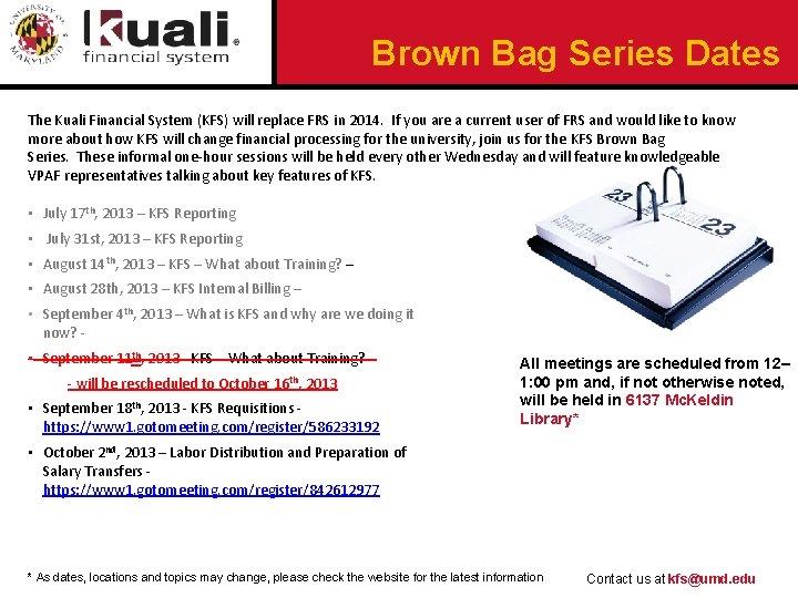 Brown Bag Series Dates The Kuali Financial System (KFS) will replace FRS in 2014.