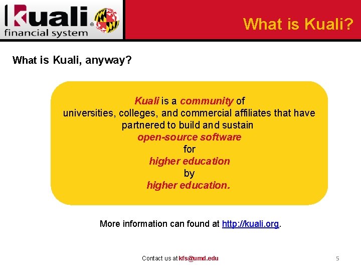 What is Kuali? What is Kuali, anyway? Kuali is a community of universities, colleges,