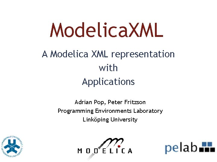 Modelica. XML A Modelica XML representation with Applications Adrian Pop, Peter Fritzson Programming Environments