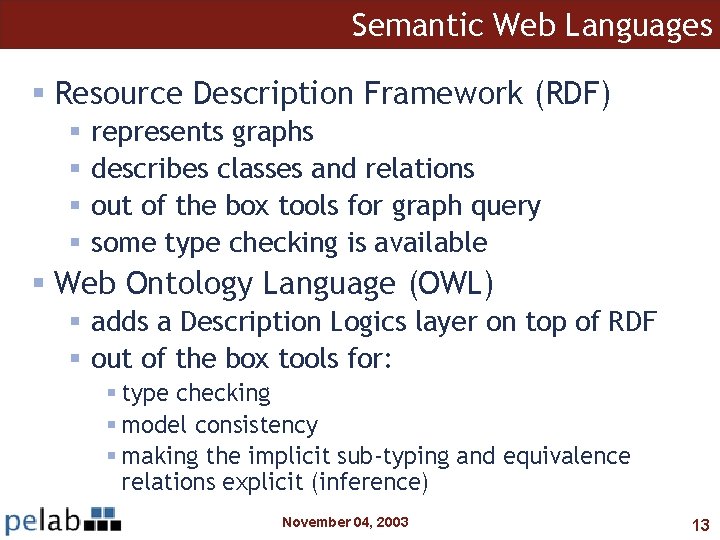 Semantic Web Languages § Resource Description Framework (RDF) § § represents graphs describes classes