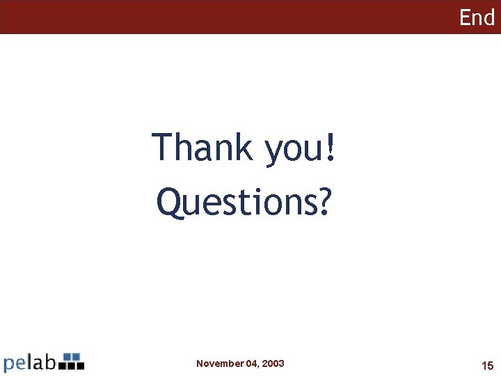 End Thank you! Questions? November 04, 2003 15 