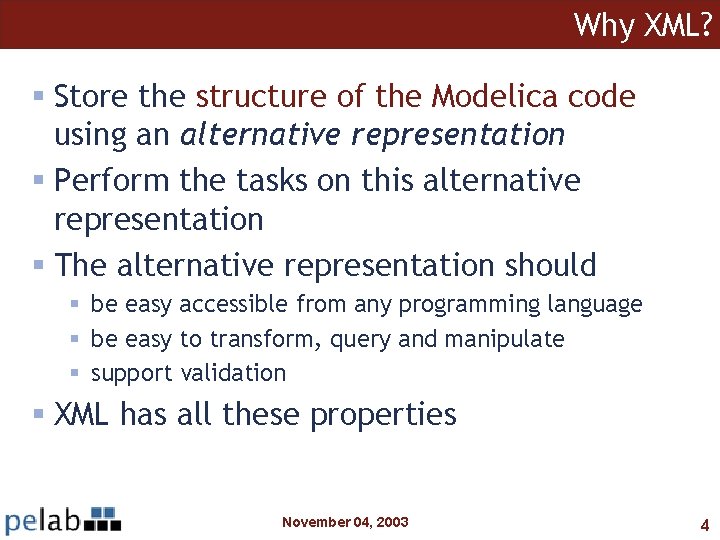 Why XML? § Store the structure of the Modelica code using an alternative representation