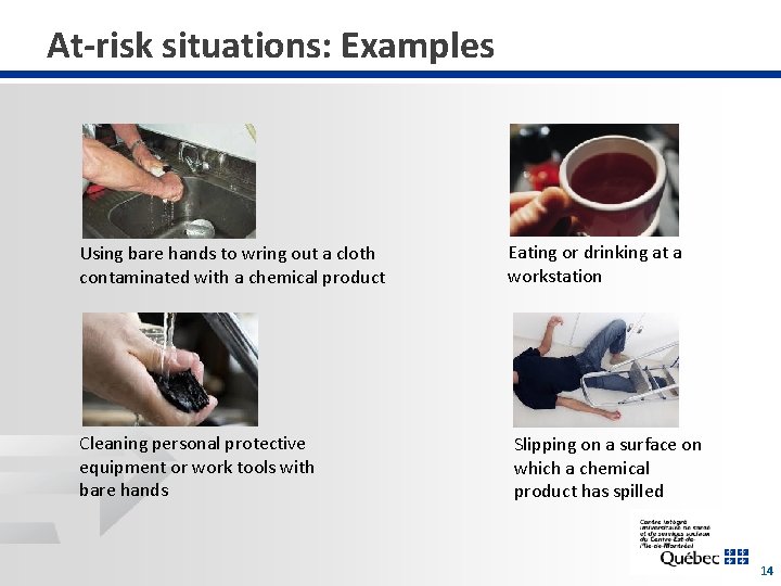 At-risk situations: Examples Using bare hands to wring out a cloth contaminated with a