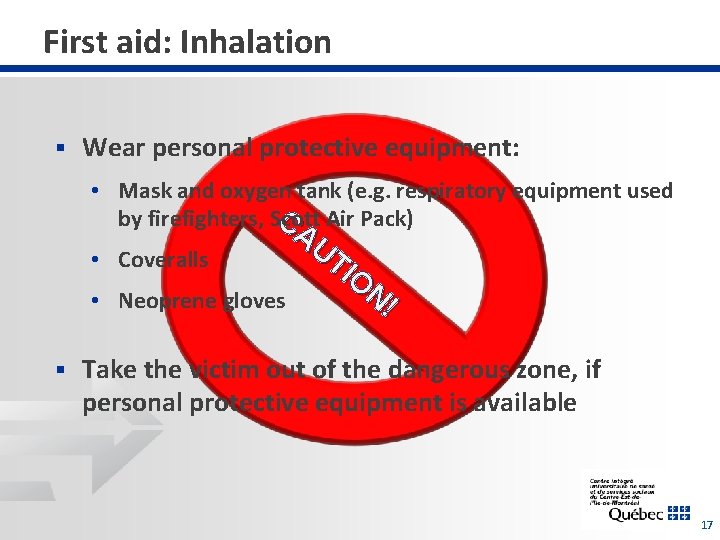 First aid: Inhalation § Wear personal protective equipment: • Mask and oxygen tank (e.