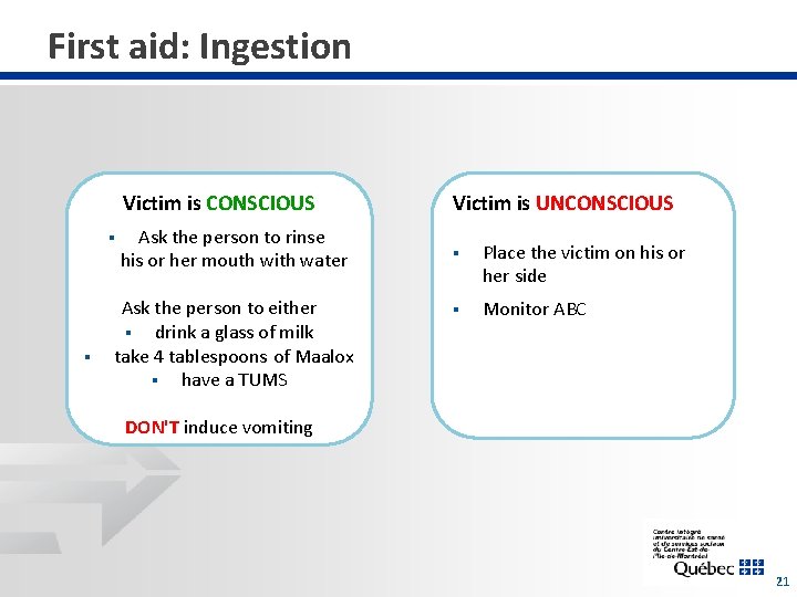 First aid: Ingestion § § Victim is CONSCIOUS Victim is UNCONSCIOUS Ask the person