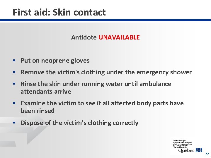First aid: Skin contact Antidote UNAVAILABLE § Put on neoprene gloves § Remove the