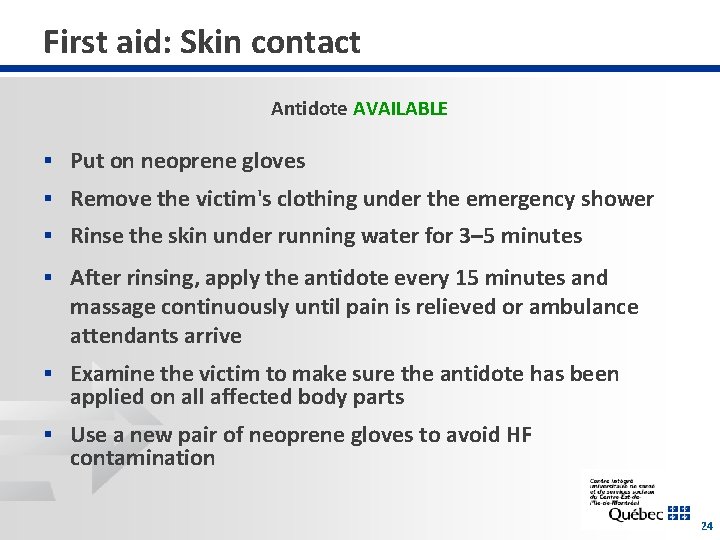 First aid: Skin contact Antidote AVAILABLE § Put on neoprene gloves § Remove the