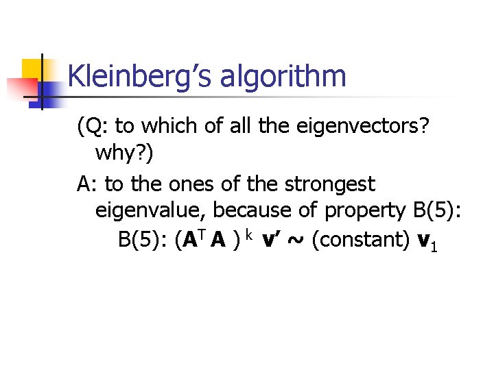 Kleinberg’s algorithm (Q: to which of all the eigenvectors? why? ) A: to the
