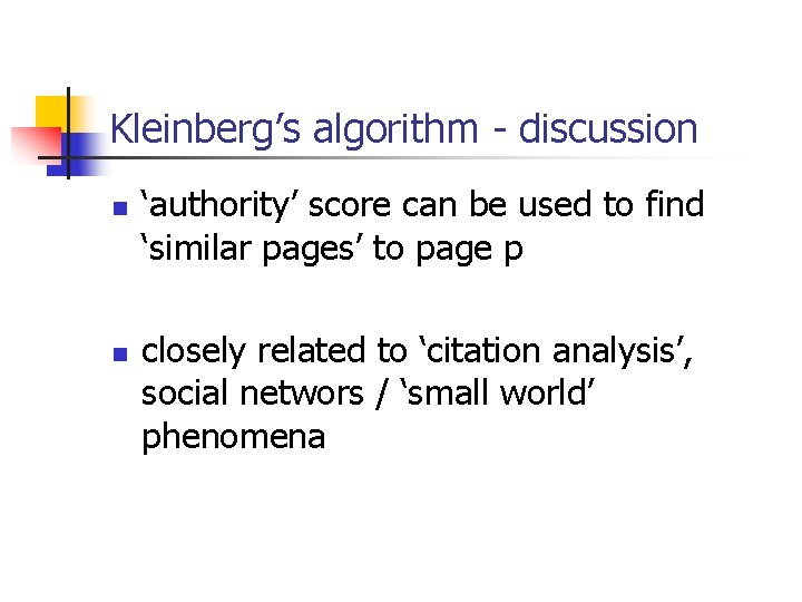 Kleinberg’s algorithm - discussion n n ‘authority’ score can be used to find ‘similar