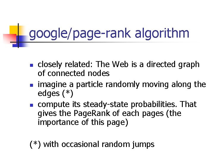 google/page-rank algorithm n n n closely related: The Web is a directed graph of