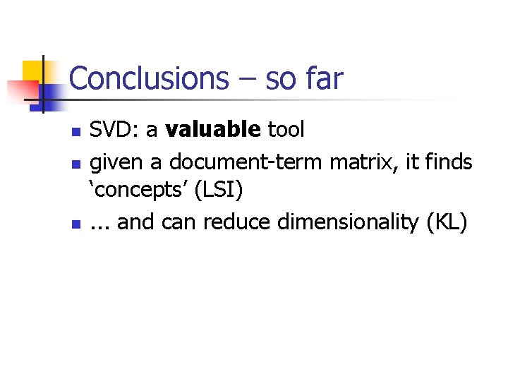 Conclusions – so far n n n SVD: a valuable tool given a document-term