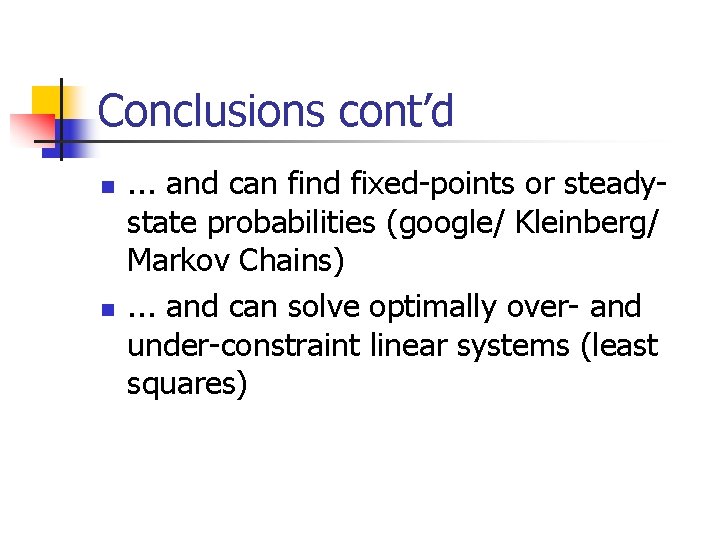 Conclusions cont’d n n . . . and can find fixed-points or steadystate probabilities