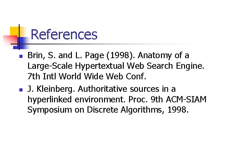 References n n Brin, S. and L. Page (1998). Anatomy of a Large-Scale Hypertextual