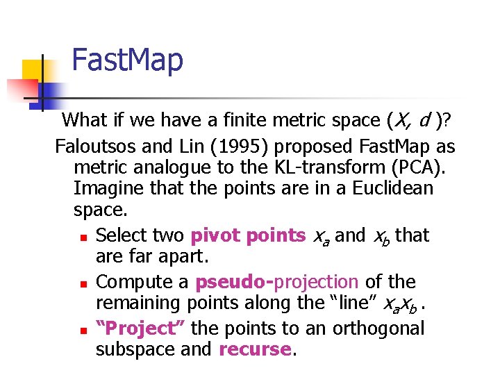 Fast. Map What if we have a finite metric space (X, d )? Faloutsos