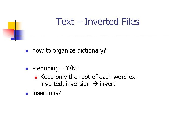 Text – Inverted Files n n n how to organize dictionary? stemming – Y/N?