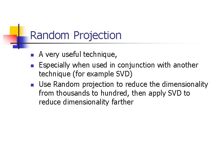 Random Projection n A very useful technique, Especially when used in conjunction with another