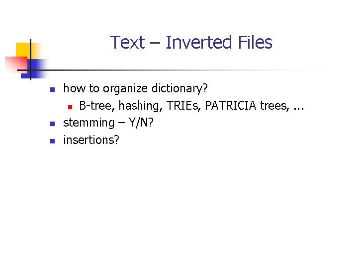 Text – Inverted Files n n n how to organize dictionary? n B-tree, hashing,