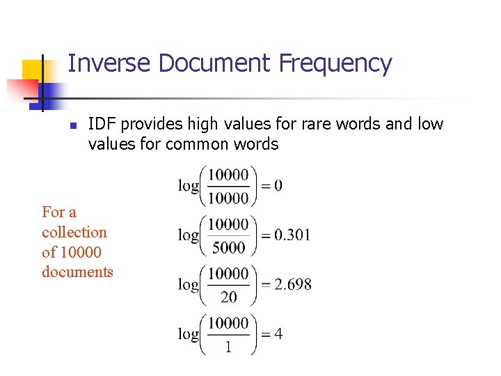 Inverse Document Frequency n IDF provides high values for rare words and low values