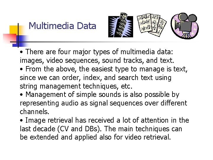 Multimedia Data • There are four major types of multimedia data: images, video sequences,