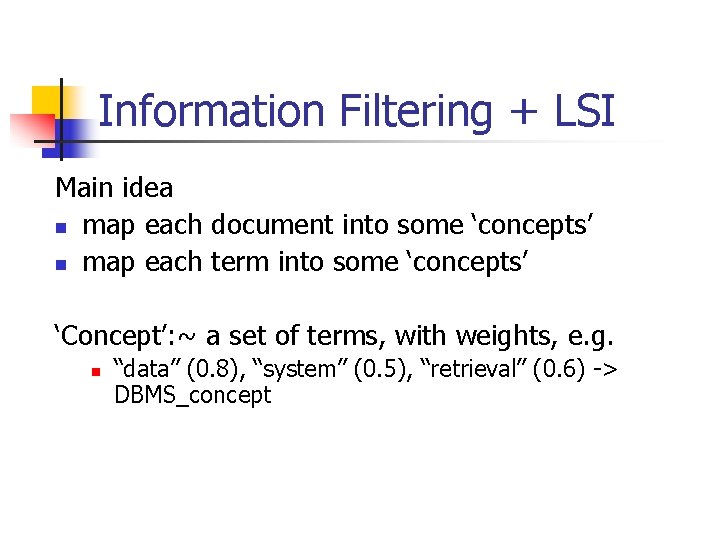 Information Filtering + LSI Main idea n map each document into some ‘concepts’ n