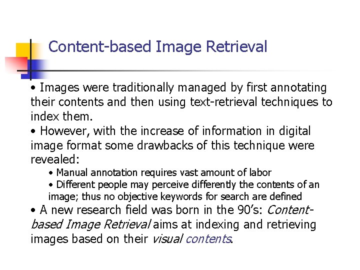 Content-based Image Retrieval • Images were traditionally managed by first annotating their contents and