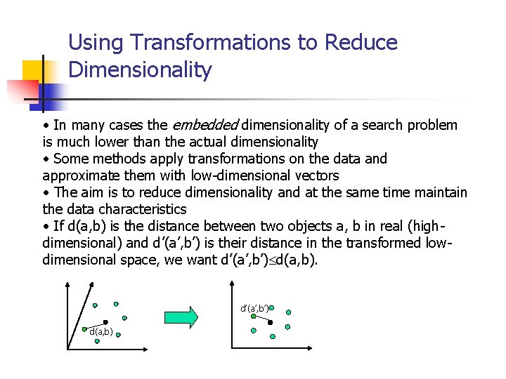 Using Transformations to Reduce Dimensionality • In many cases the embedded dimensionality of a