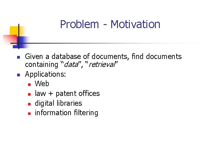 Problem - Motivation n n Given a database of documents, find documents containing “data”,