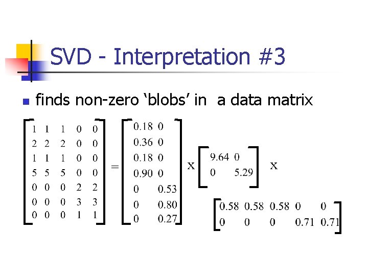 SVD - Interpretation #3 n finds non-zero ‘blobs’ in a data matrix = x