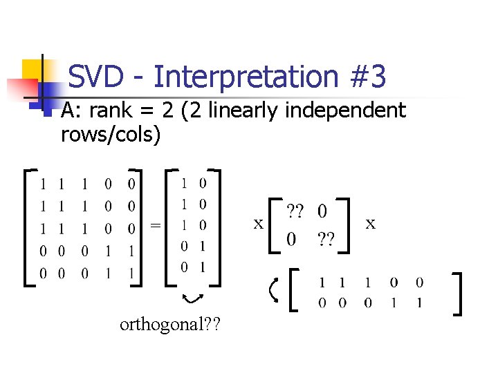 SVD - Interpretation #3 n A: rank = 2 (2 linearly independent rows/cols) =